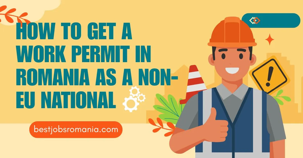 How to Get a Work Permit in Romania as a Non-EU National